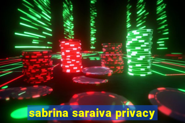 sabrina saraiva privacy